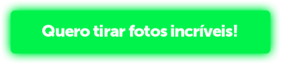 Quero tirar fotos incríveis!